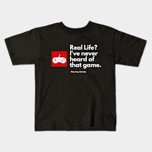 Real Life? I've never heard of that game. Kids T-Shirt